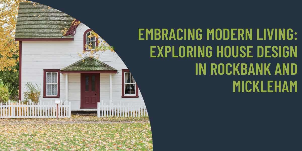 Embracing Modern Living: Exploring House Design in Rockbank and Mickleham