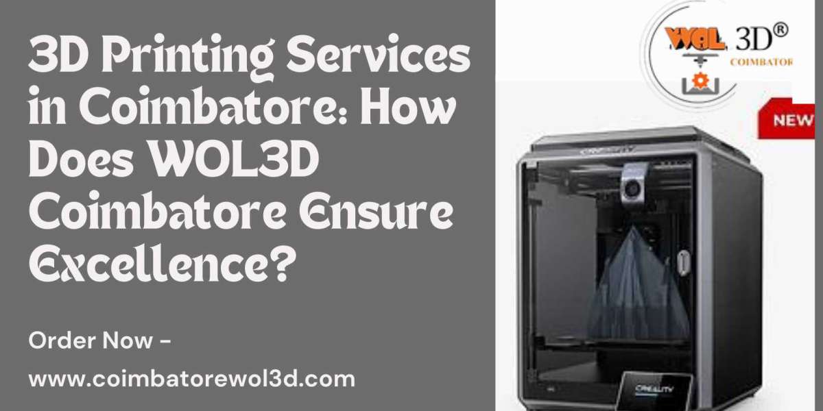 3D Printing Services in Coimbatore: How Does WOL3D Coimbatore Ensure Excellence?