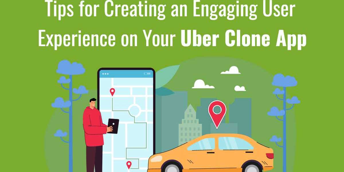 Tips for Creating an Engaging User Experience on Your Uber Clone App