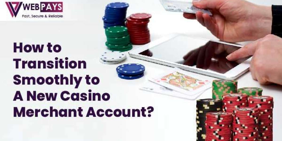 How to Transition Smoothly to a New Casino Merchant Account?