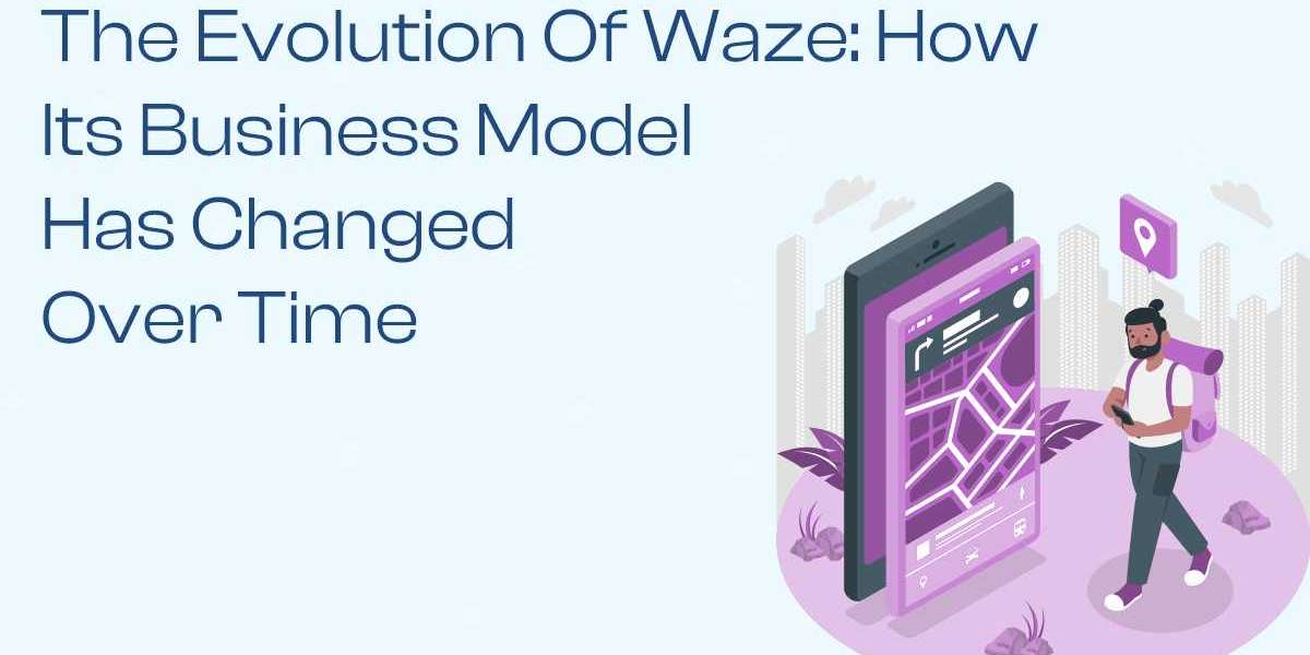 The Evolution of Waze: How Its Business Model Has Changed Over Time