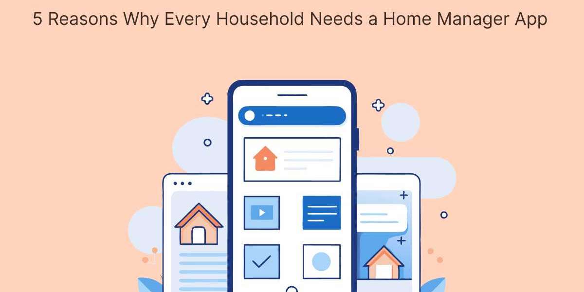 5 Reasons Why Every Household Needs a Home Manager App