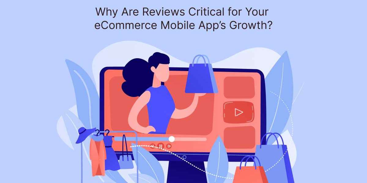 Why Are Reviews Critical for Your eCommerce Mobile App’s Growth?