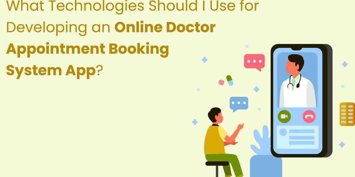 What Technologies Should I Use for Developing an Online Doctor Appointment Booking System App?